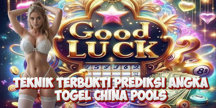 Teknik Terbukti Prediksi Angka Togel China Pools
