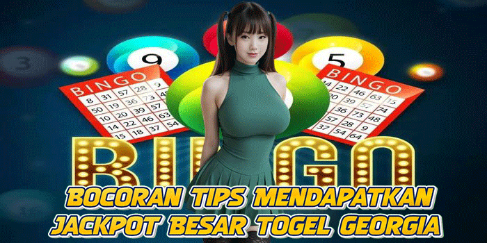 Bocoran Tips Mendapatkan Jackpot Besar Togel Georgia