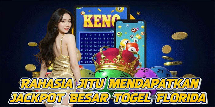 Rahasia Jitu Mendapatkan Jackpot Besar Togel Florida